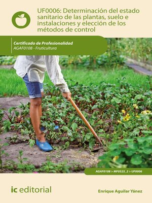 cover image of Determinación del estado sanitario de las plantas, suelo e instalaciones y elección de los métodos de control. AGAF0108